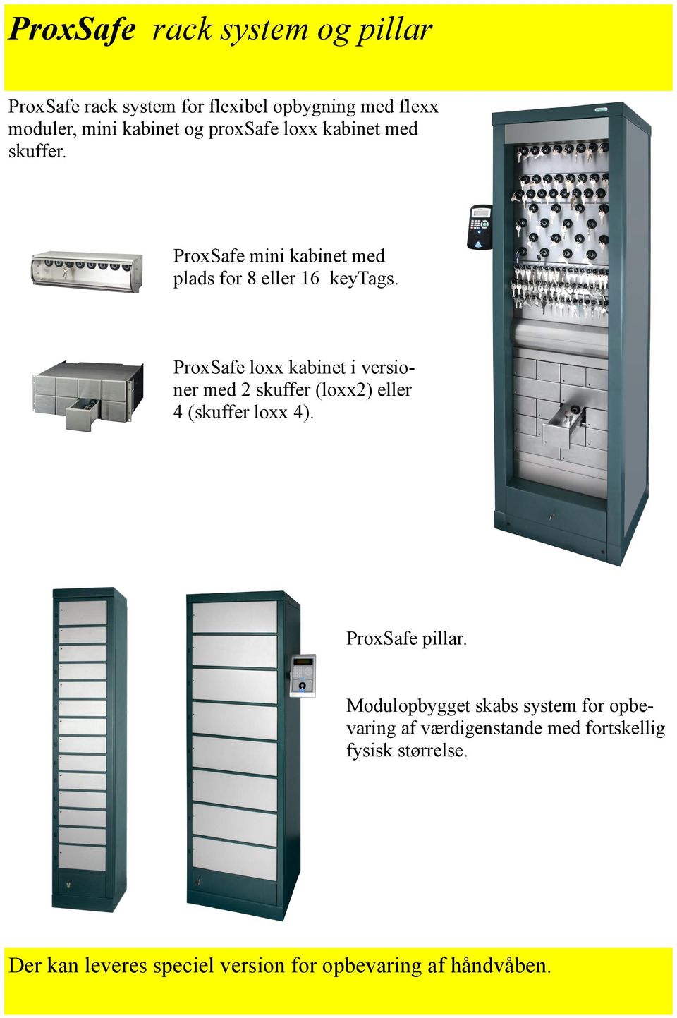 ProxSafe loxx kabinet i versioner med 2 skuffer (loxx2) eller 4 (skuffer loxx 4). ProxSafe pillar.
