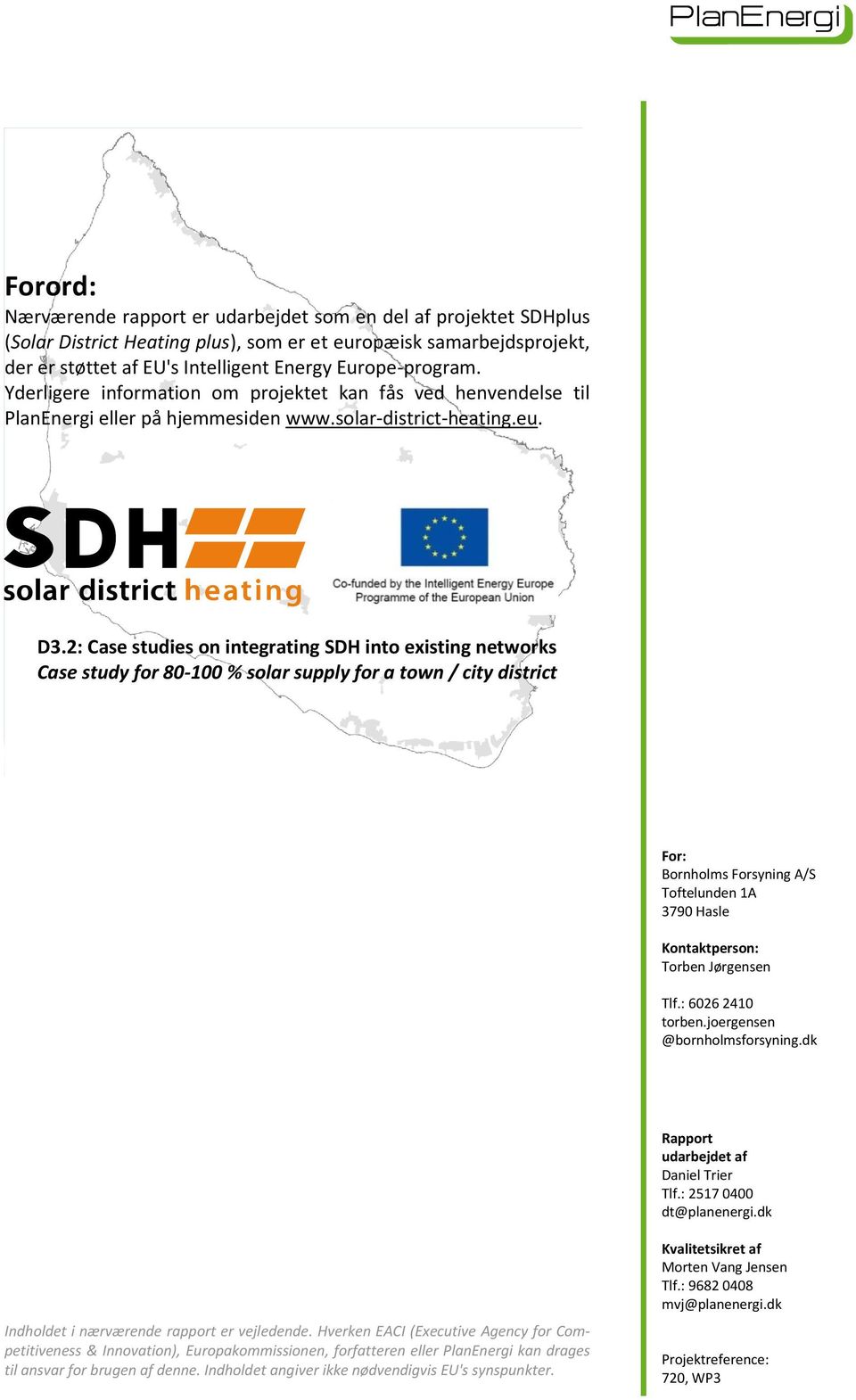 2: Case studies on integrating SDH into existing networks Case study for 80-100 % solar supply for a town / city district For: Bornholms Forsyning A/S Toftelunden 1A 3790 Hasle Kontaktperson: Torben