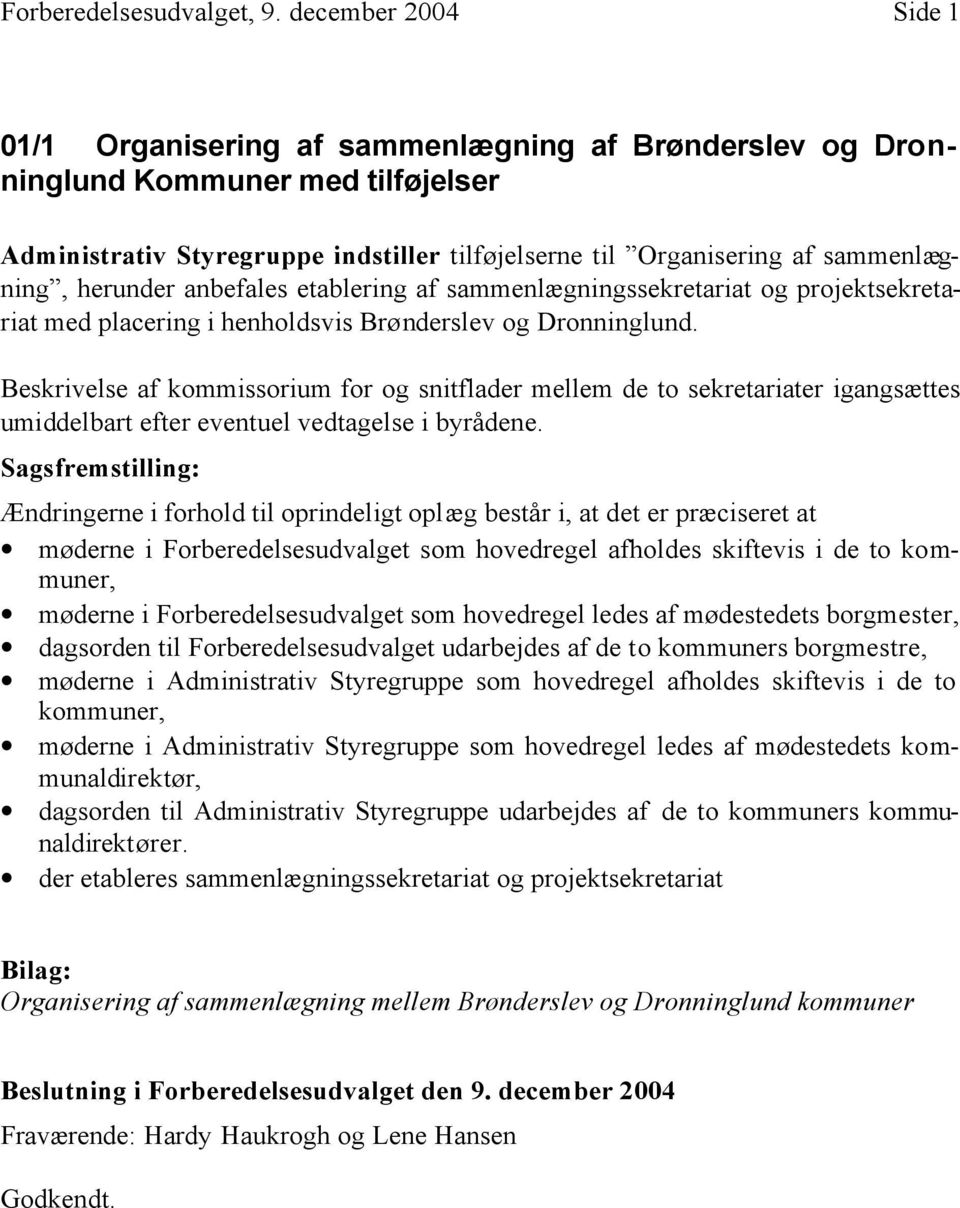 herunder anbefales etablering af sammenlægningssekretariat og projektsekretariat med placering i henholdsvis Brønderslev og Dronninglund.