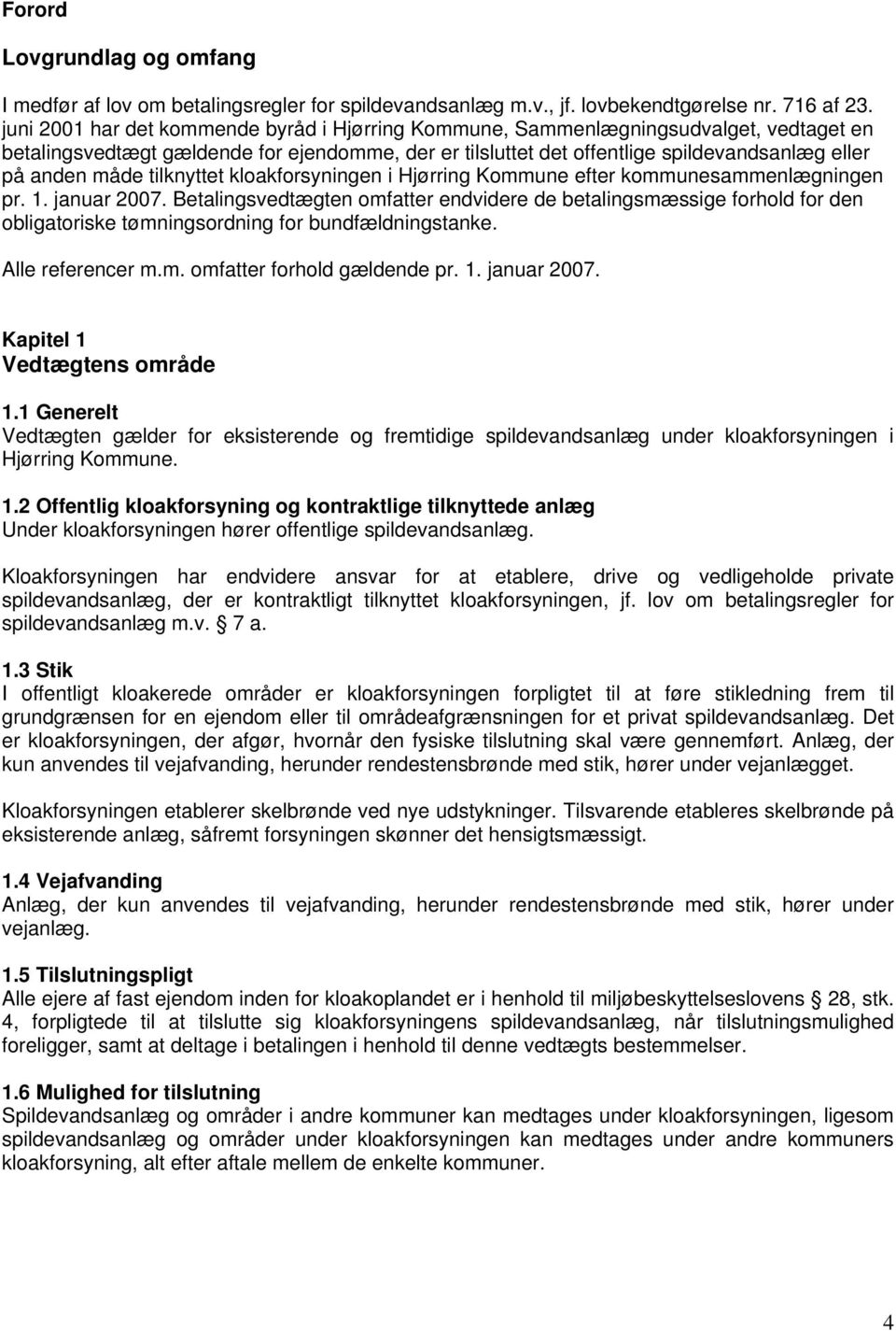 tilknyttet kloakforsyningen i Hjørring Kommune efter kommunesammenlægningen pr. 1. januar 2007.