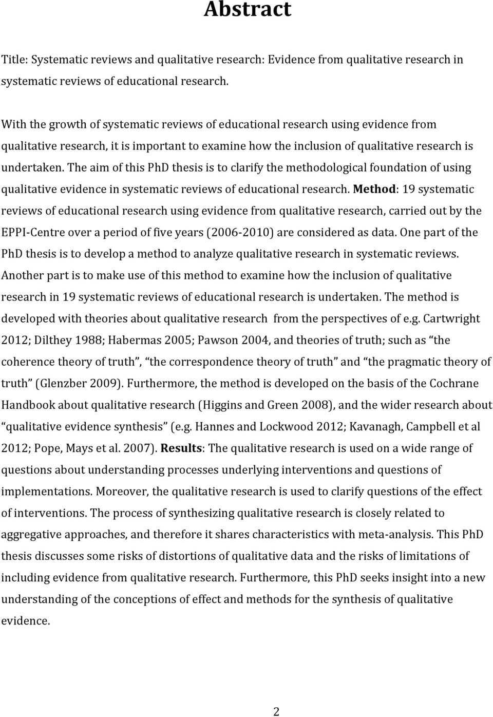 The aim of this PhD thesis is to clarify the methodological foundation of using qualitative evidence in systematic reviews of educational research.