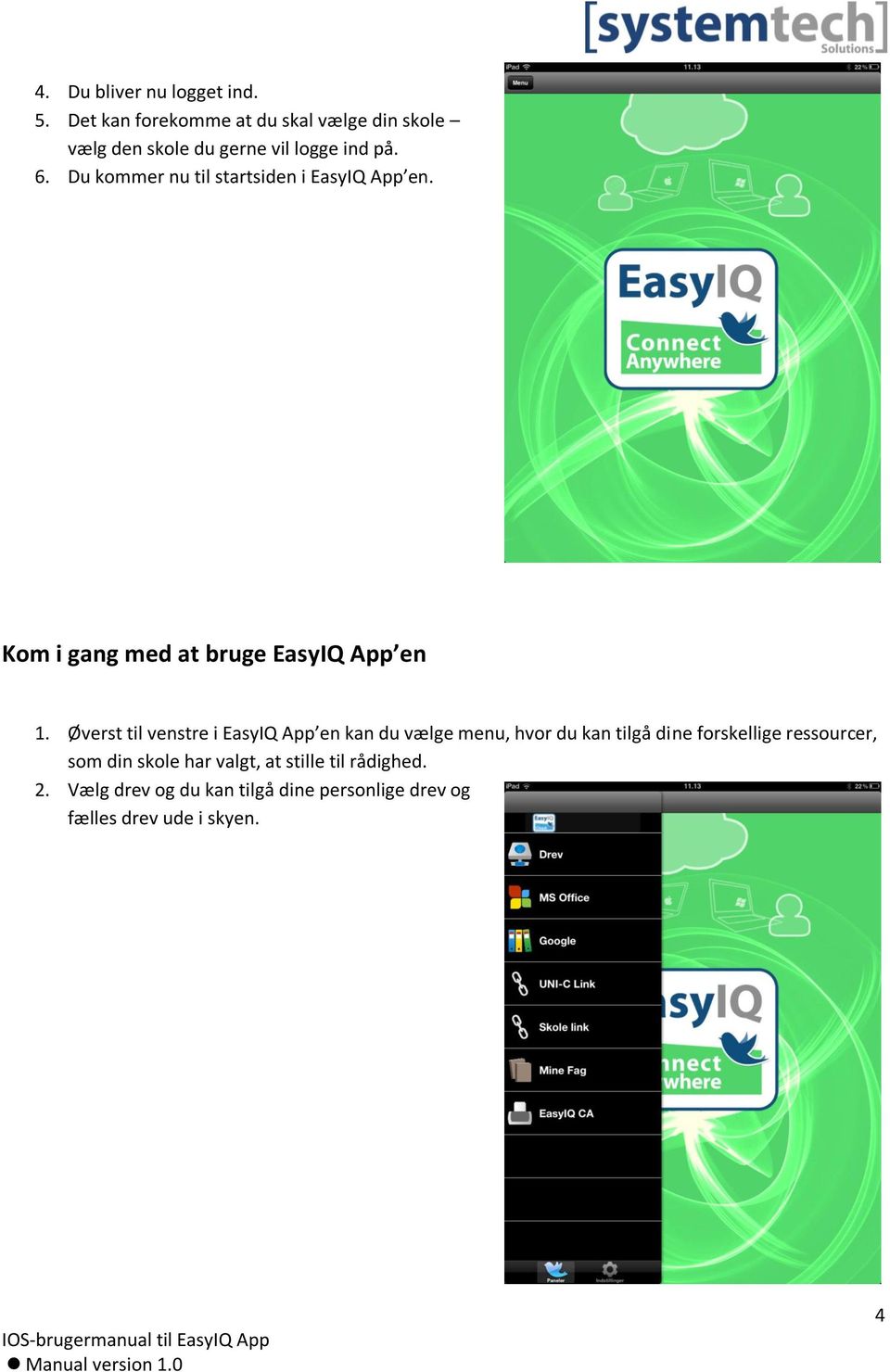 Du kommer nu til startsiden i EasyIQ App en. Kom i gang med at bruge EasyIQ App en 1.