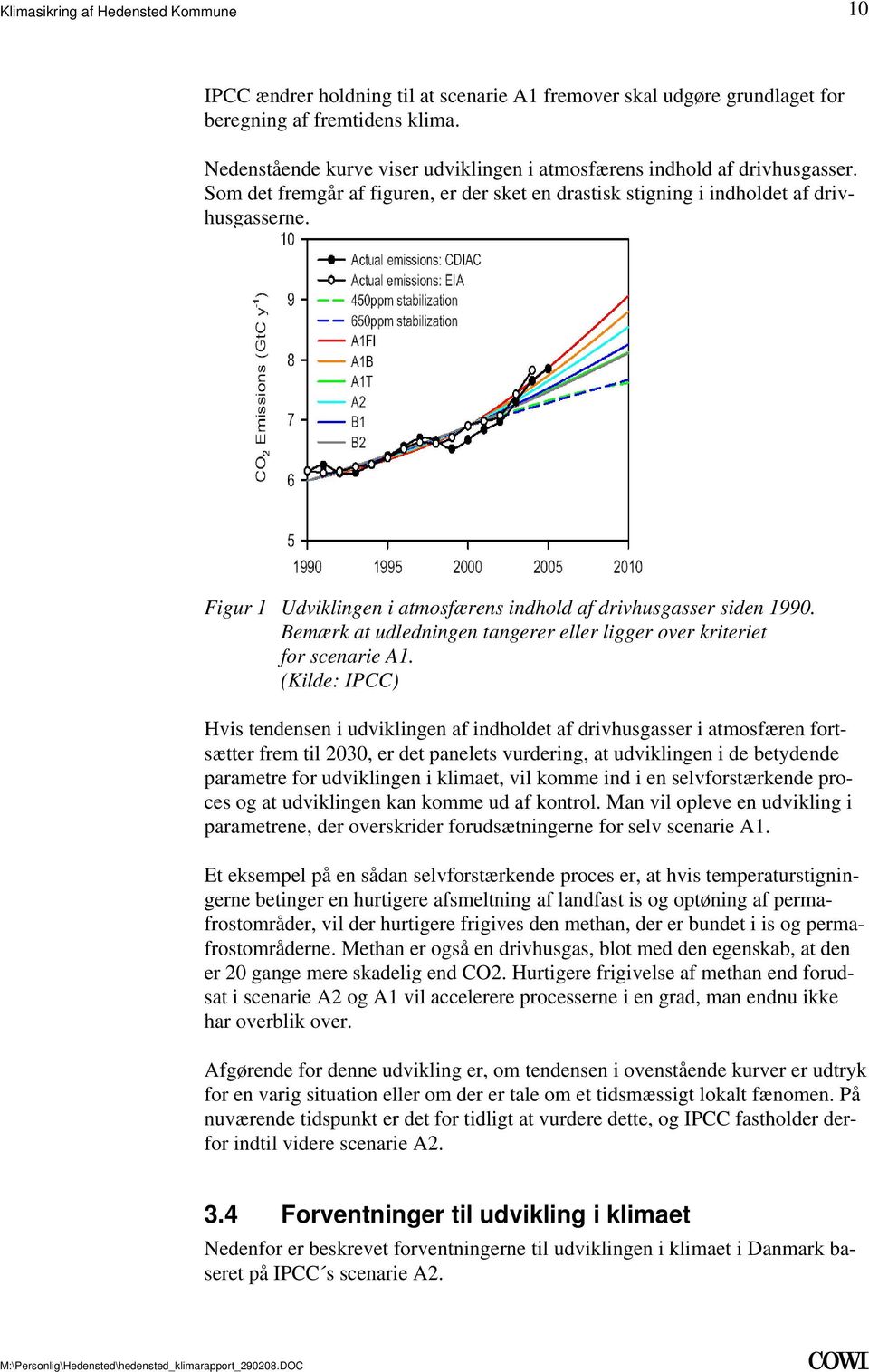 Figur 1 Udviklingen i atmosfærens indhold af drivhusgasser siden 1990. Bemærk at udledningen tangerer eller ligger over kriteriet for scenarie A1.