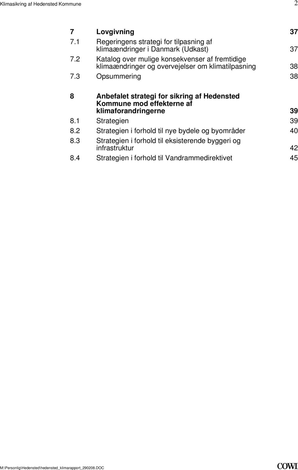 3 Opsummering 38 8 Anbefalet strategi for sikring af Hedensted Kommune mod effekterne af klimaforandringerne 39 8.1 Strategien 39 8.