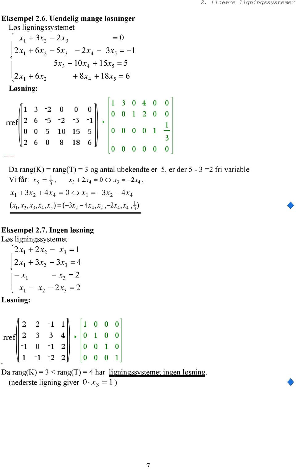 4 4 x x 4x 0 x x 4x 4 4 4 5 4 4 4 4 ( x, x, x, x, x ) ( x x, x, x, x, ) Eksempel 7 Ingen løsning Løs ligningssystemet x