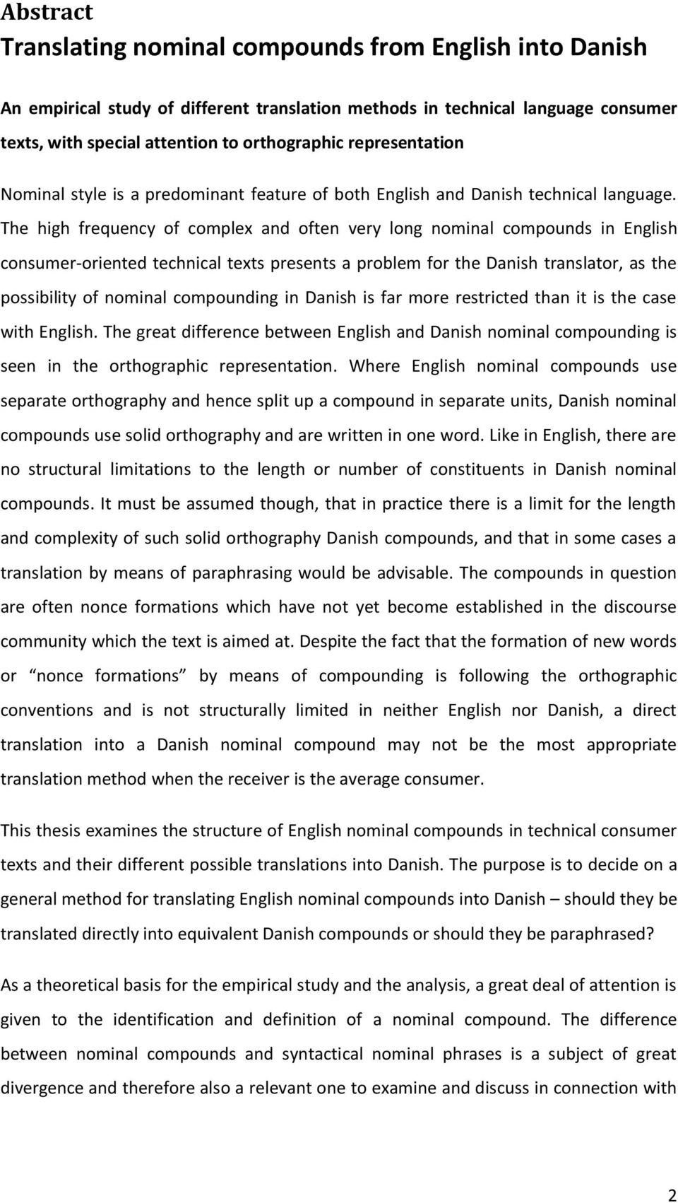 The high frequency of complex and often very long nominal compounds in English consumer-oriented technical texts presents a problem for the Danish translator, as the possibility of nominal