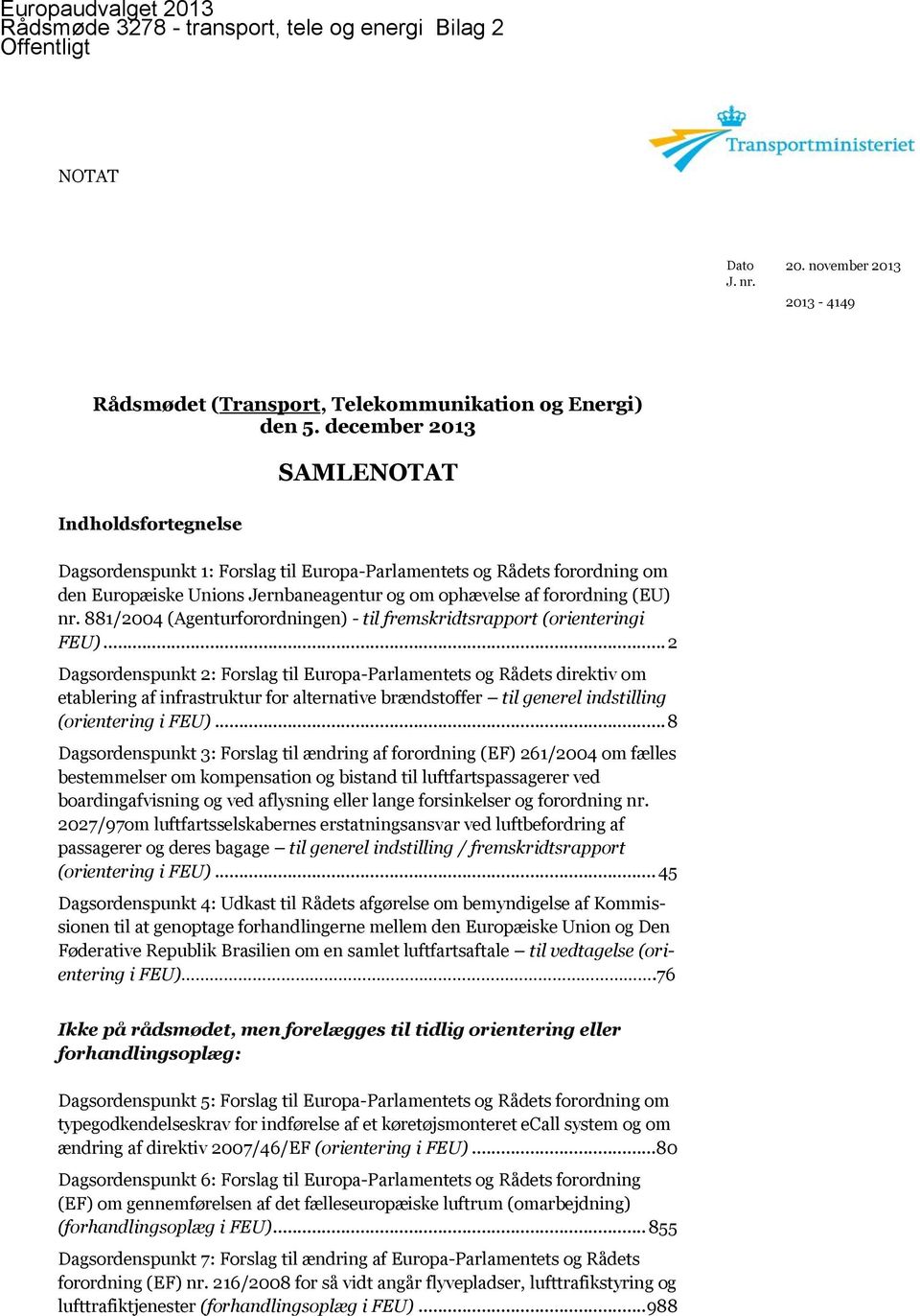 881/2004 (Agenturforordningen) - til fremskridtsrapport (orienteringi FEU).