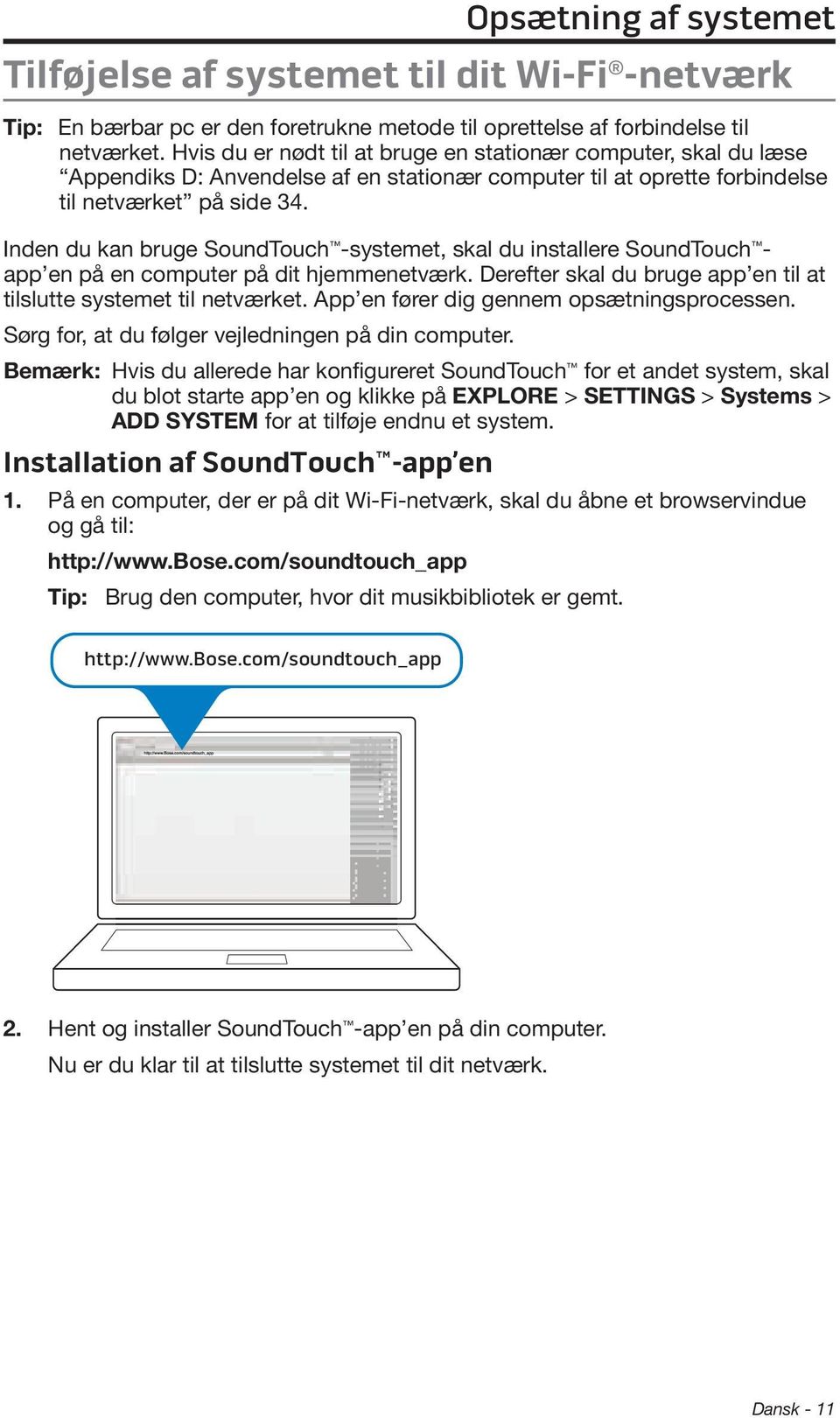 Inden du kan bruge SoundTouch -systemet, skal du installere SoundTouch - app en på en computer på dit hjemmenetværk. Derefter skal du bruge app en til at tilslutte systemet til netværket.