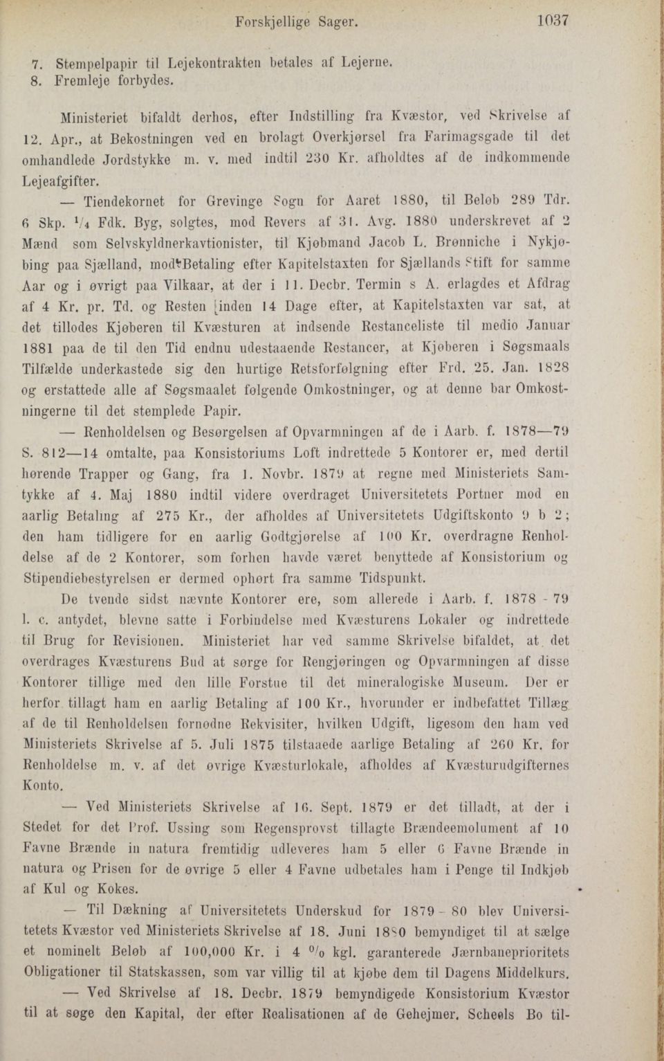 ogn for Aaret 1880, til Beløb 289 Tdr. 6 Skp. 1 / / 4 Fdk. Byg, solgtes, mod Revers af 31. Avg. 1880 underskrevet af 2 Mænd som Selvskyldnerkavtionister, til Kjobmand Jacob L.