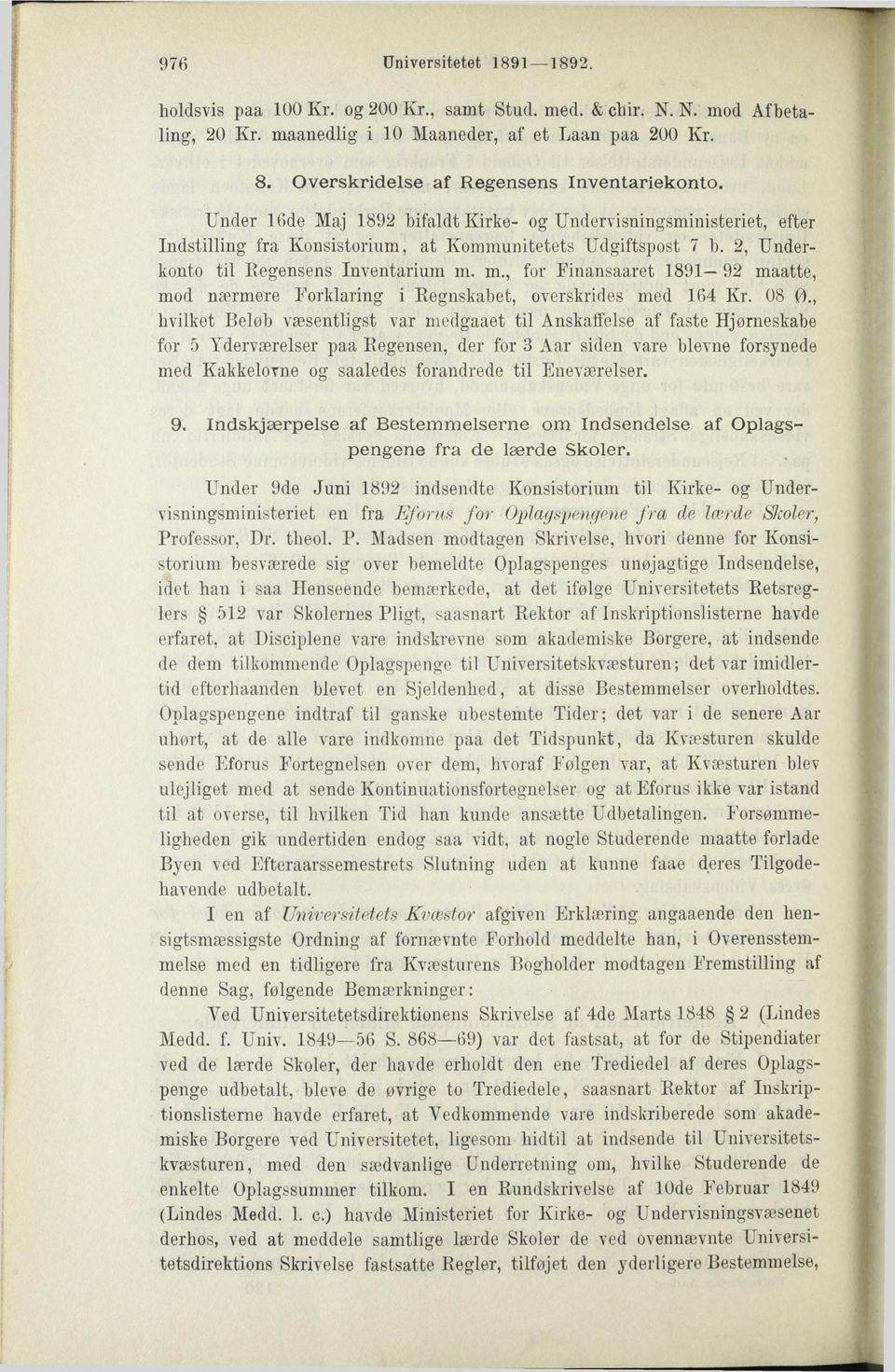 2, Underkonto til Regensens Inventarium m. m., for Finansaaret 1891 92 maatte, mod nærmere Forklaring i Regnskabet, overskrides med 164 Kr. 08 0.