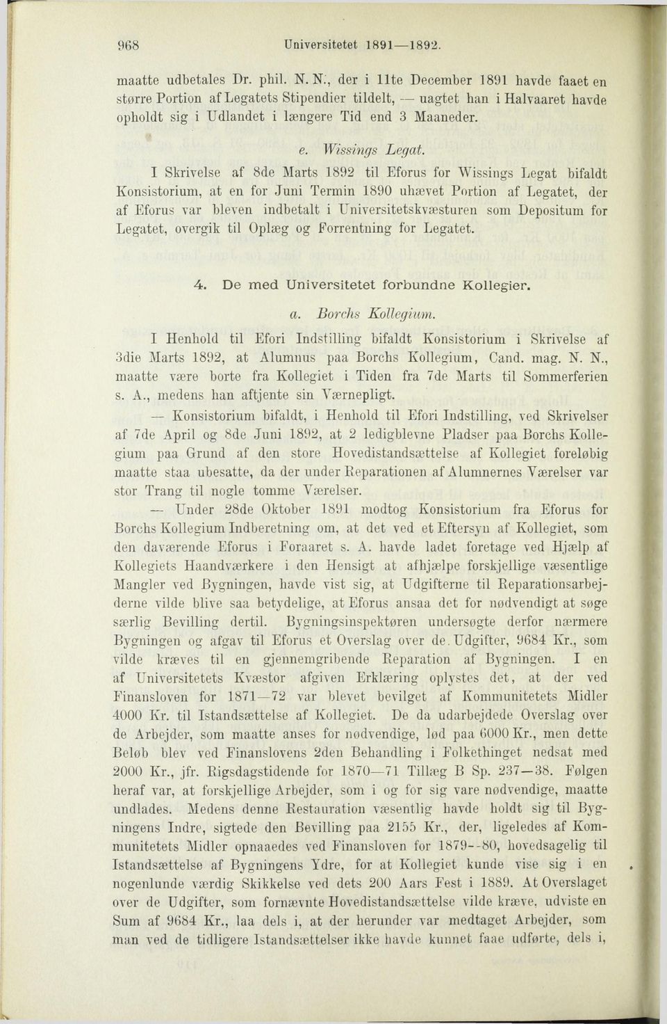 I Skrivelse af 8de Marts 1892 til Eforus for Wissings Legat bifaldt Konsistorium, at en for Juni Termin 1890 uhævet Portion af Legatet, der af Eforus var bleven indbetalt i Universitetskvæsturen som