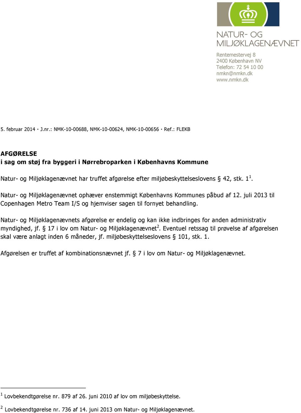 Natur- og Miljøklagenævnet ophæver enstemmigt Københavns Kommunes påbud af 12. juli 2013 til Copenhagen Metro Team I/S og hjemviser sagen til fornyet behandling.