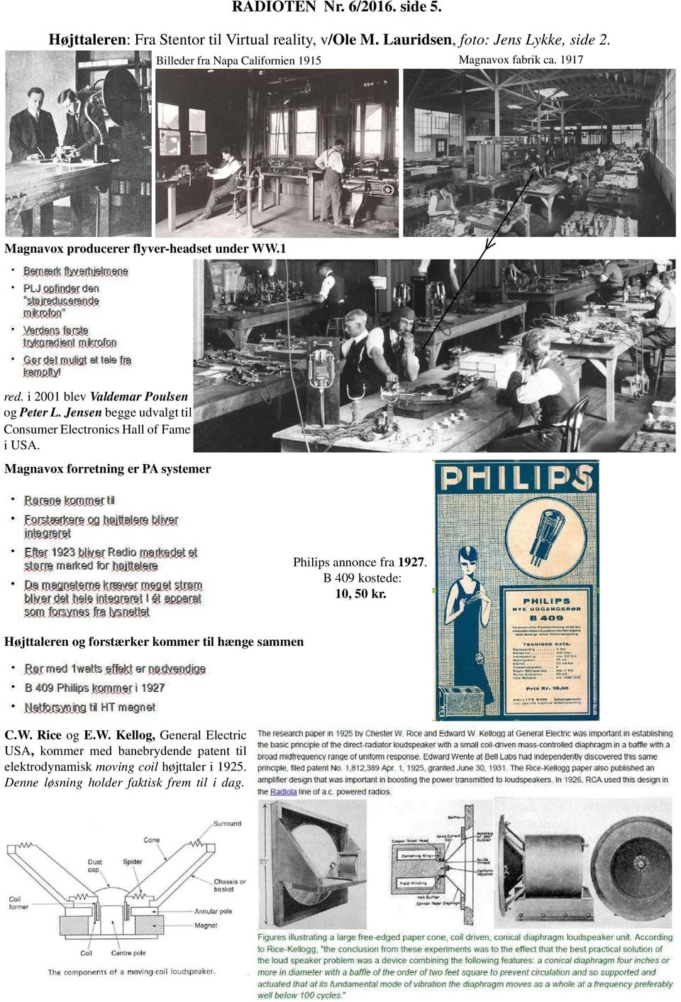 Jensen begge udvalgt til Consumer Electronics Hall of Fame i USA. Magnavox forretning er PA systemer Philips annonce fra 1927. B 409 kostede: 10, 50 kr.