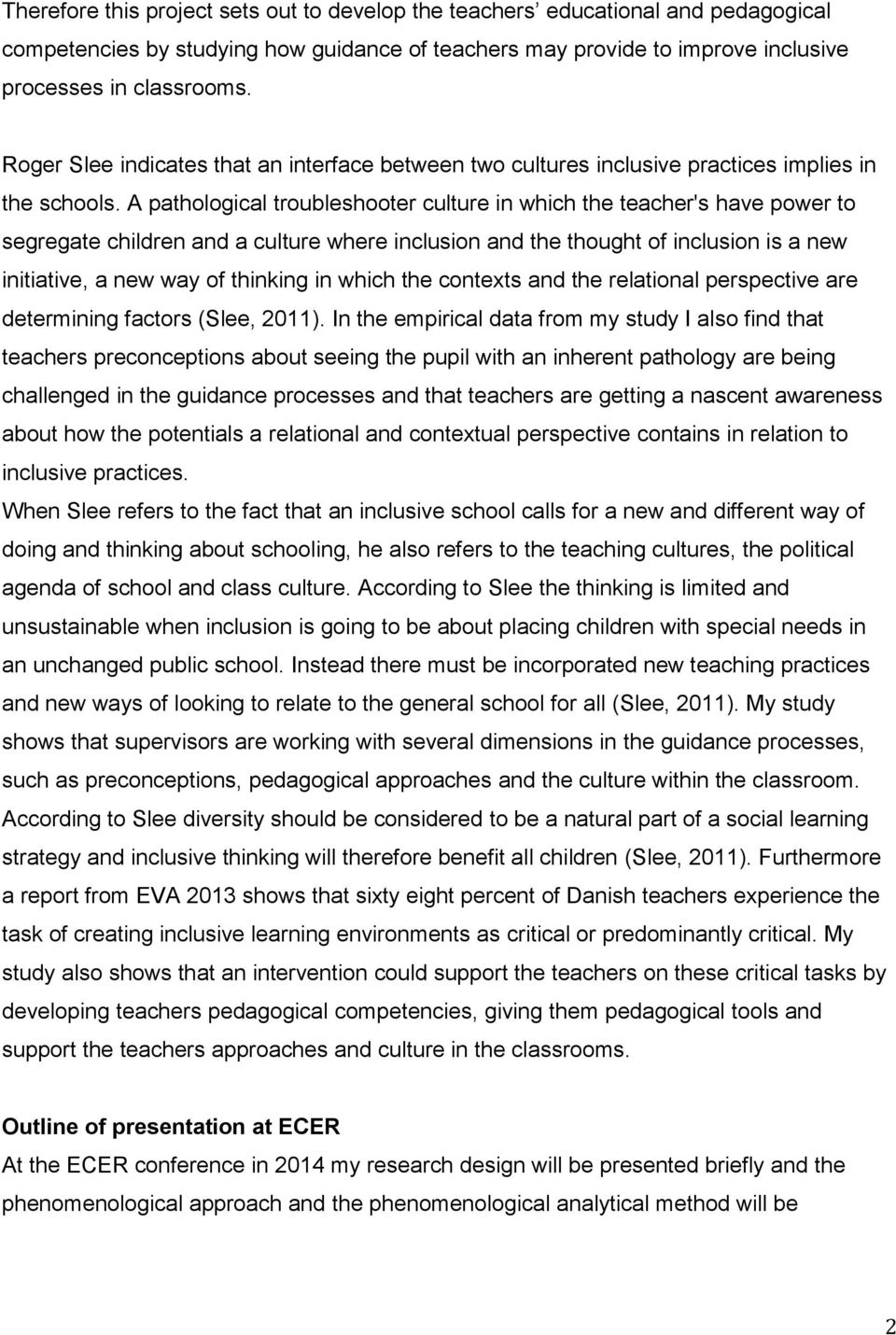 A pathological troubleshooter culture in which the teacher's have power to segregate children and a culture where inclusion and the thought of inclusion is a new initiative, a new way of thinking in