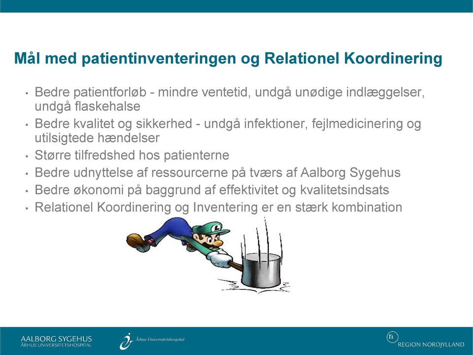 hændelser Større tilfredshed hos patienterne Bedre udnyttelse af ressourcerne på tværs af Aalborg Sygehus Bedre