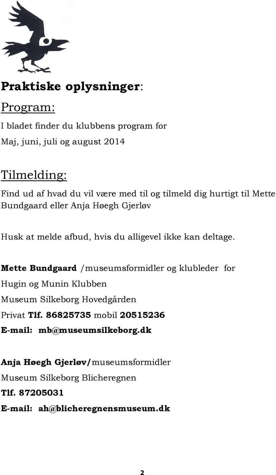 Mette Bundgaard /museumsformidler og klubleder for Hugin og Munin Klubben Museum Silkeborg Hovedgården Privat Tlf.