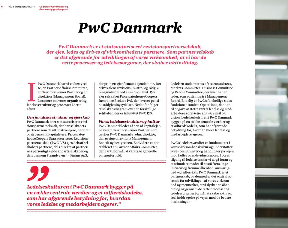 IPwC Danmark har vi en bestyrelse, en Partner Affairs Committee, en Territory Senior Partner og en direktion (Management Board).