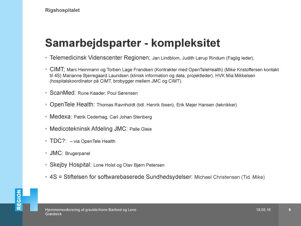 JMC og CIMT). ScanMed: Rune Kaader, Poul Sørensen OpenTele Health: Thomas Ravnholdt (tidl.