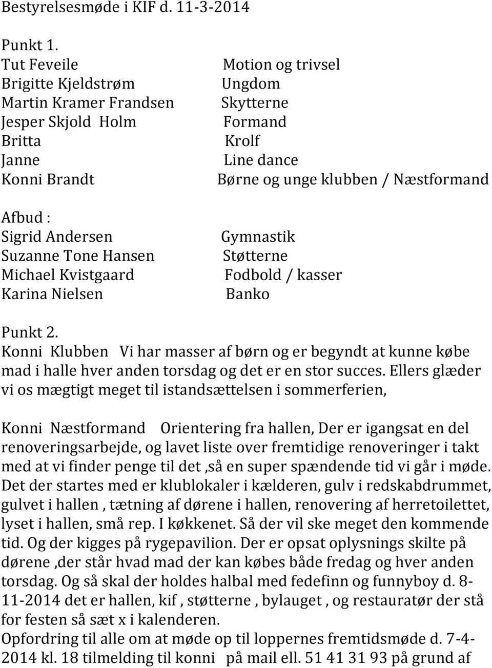 Ungdom Skytterne Formand Krolf Line dance Børne og unge klubben / Næstformand Gymnastik Støtterne Fodbold / kasser Banko Punkt 2.