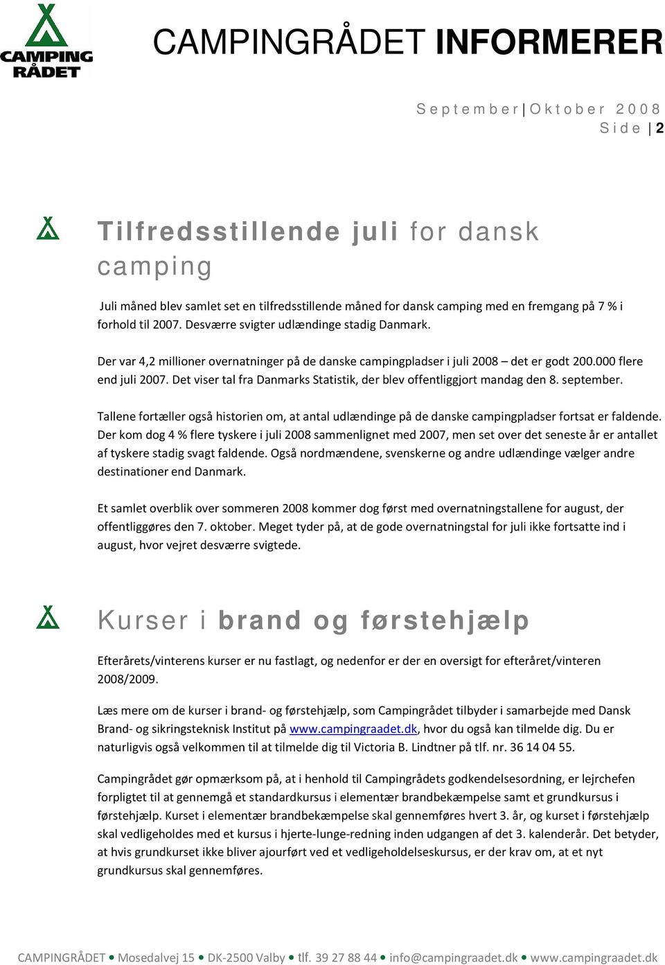 Det viser tal fra Danmarks Statistik, der blev offentliggjort mandag den 8. september. Tallene fortæller også historien om, at antal udlændinge på de danske campingpladser fortsat er faldende.