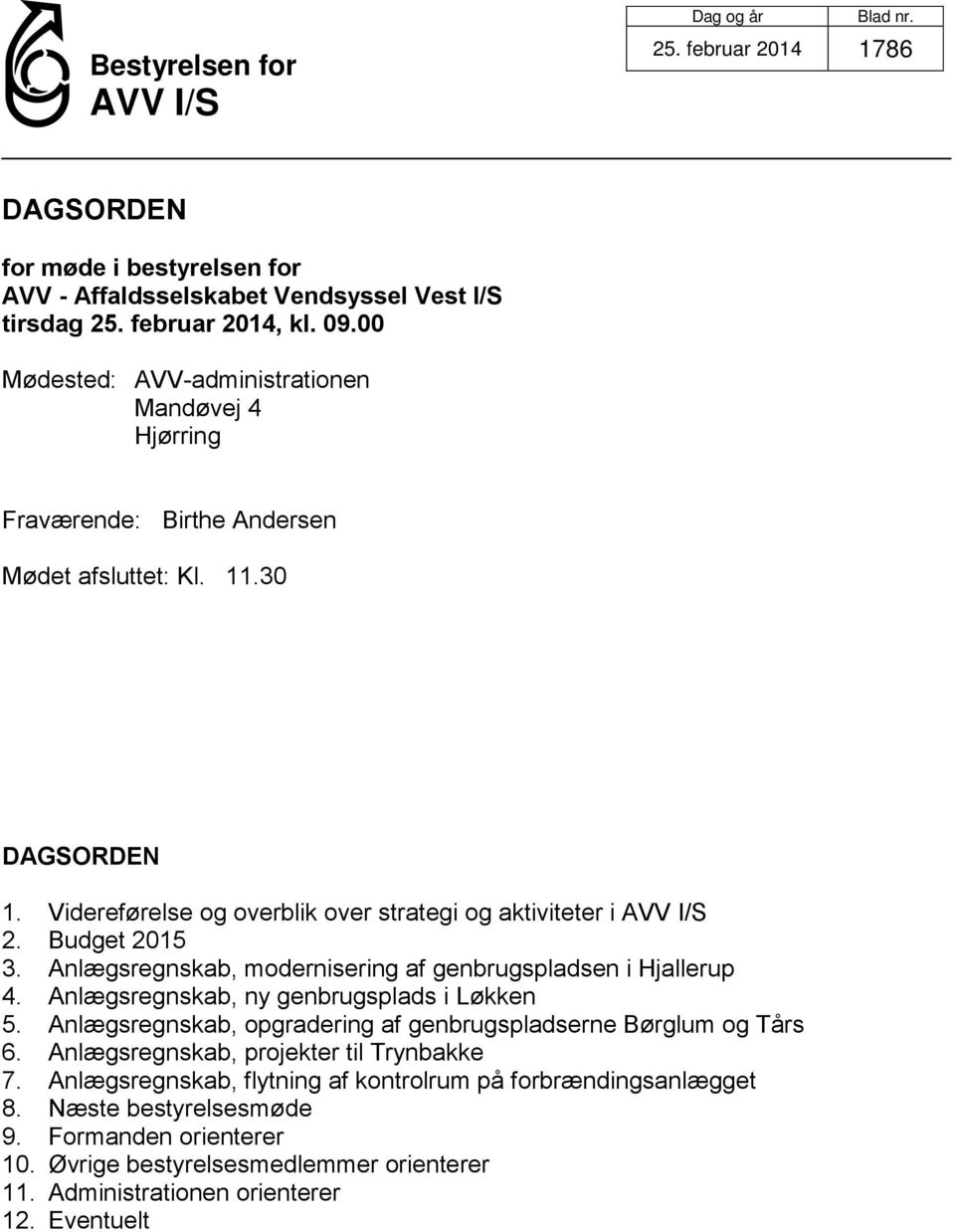 Budget 2015 3. Anlægsregnskab, modernisering af genbrugspladsen i Hjallerup 4. Anlægsregnskab, ny genbrugsplads i Løkken 5.
