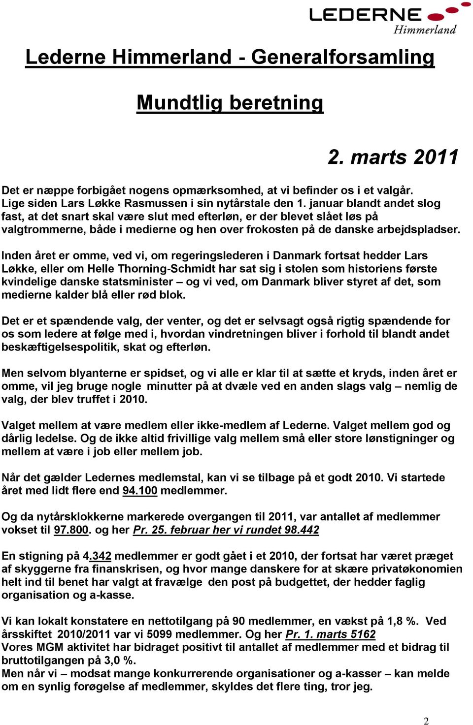 januar blandt andet slog fast, at det snart skal være slut med efterløn, er der blevet slået løs på valgtrommerne, både i medierne og hen over frokosten på de danske arbejdspladser.