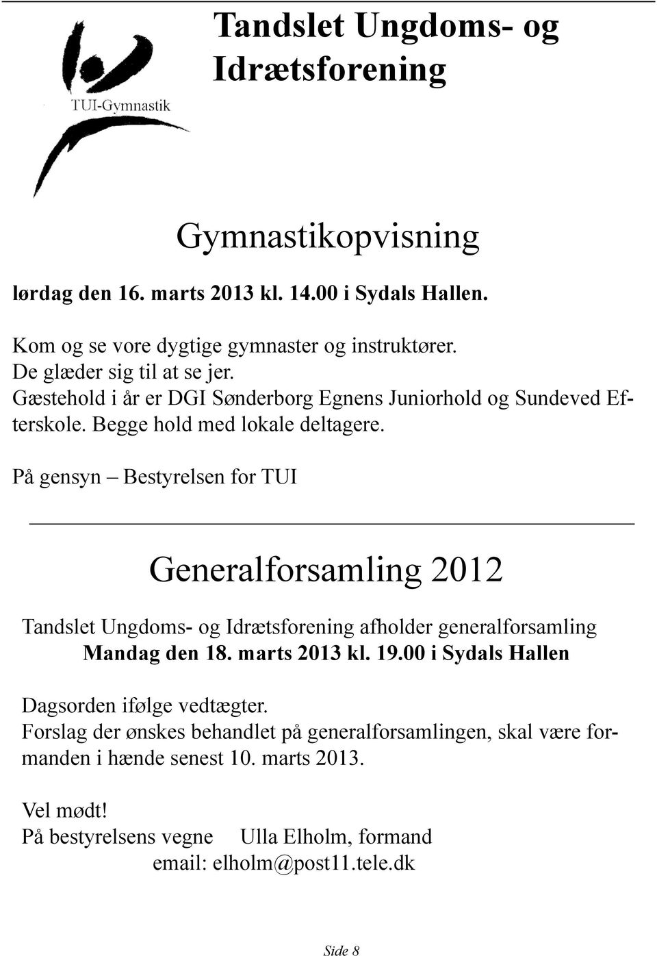 På gensyn Bestyrelsen for TUI Generalforsamling 2012 Tandslet Ungdoms- og Idrætsforening afholder generalforsamling Mandag den 18. marts 2013 kl. 19.