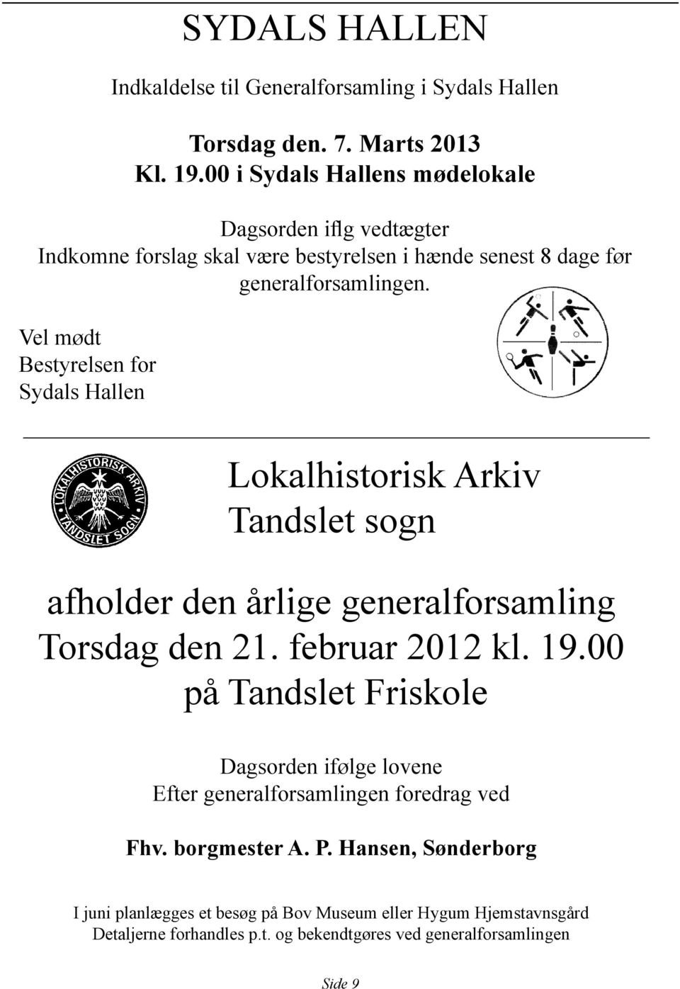 Vel mødt Bestyrelsen for Sydals Hallen Lokalhistorisk Arkiv Tandslet sogn afholder den årlige generalforsamling Torsdag den 21. februar 2012 kl. 19.