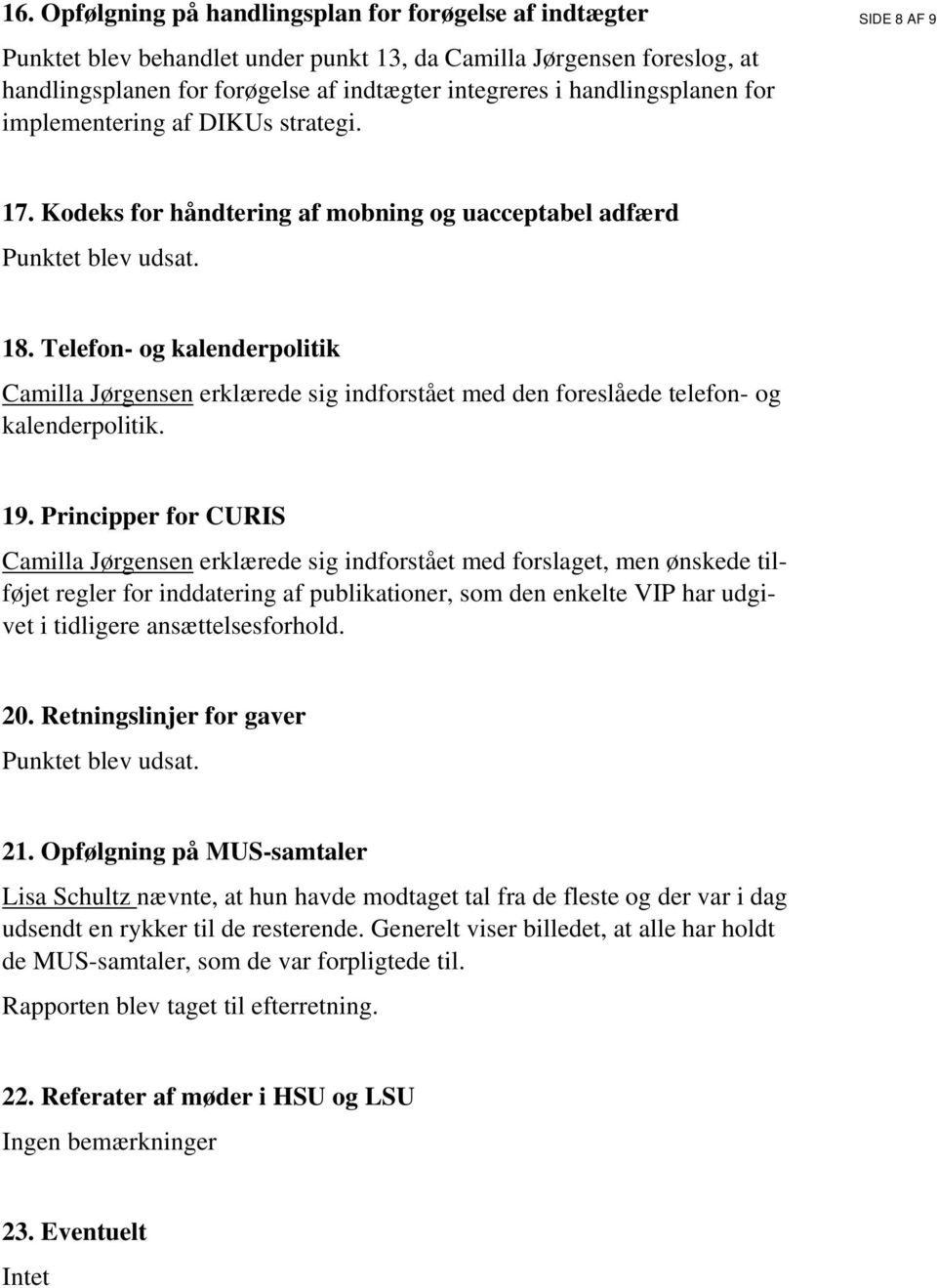 Telefon- og kalenderpolitik Camilla Jørgensen erklærede sig indforstået med den foreslåede telefon- og kalenderpolitik. 19.