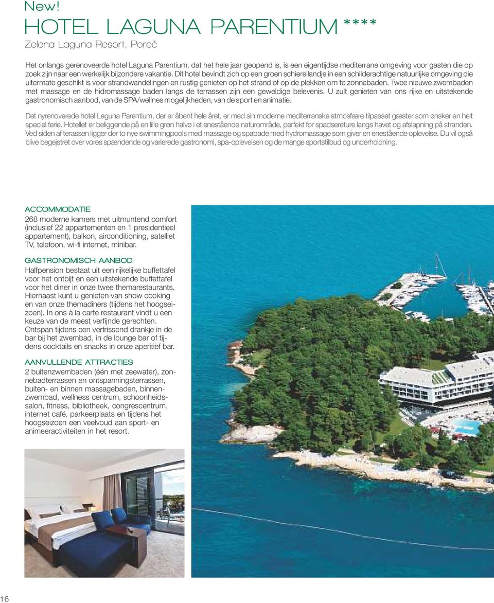 Dit hotel bevindt zich op een groen schiereilandje in een schilderachtige natuurlijke omgeving die uitermate geschikt is voor strandwandelingen en rustig genieten op het strand of op de plekken om te