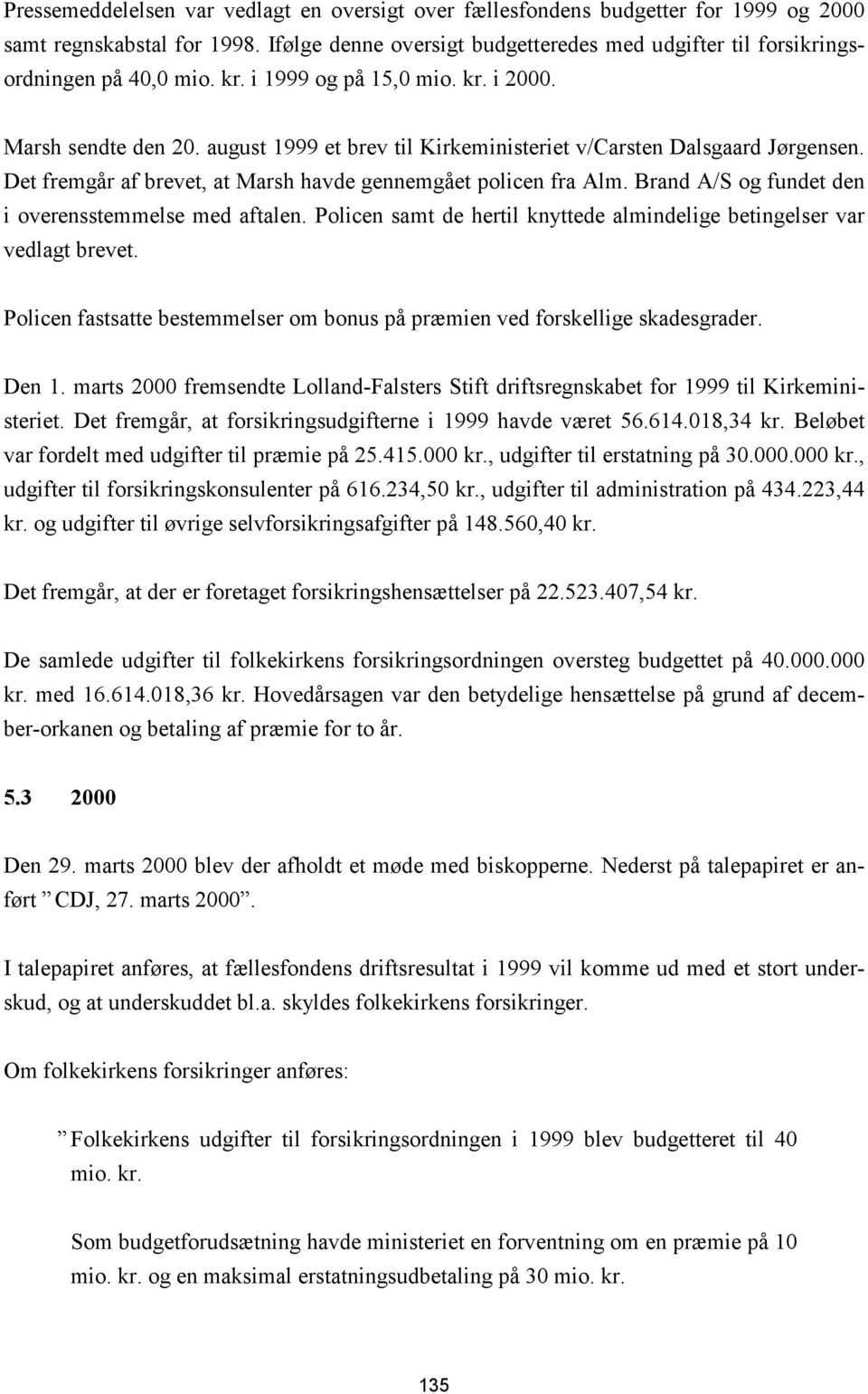 august 1999 et brev til Kirkeministeriet v/carsten Dalsgaard Jørgensen. Det fremgår af brevet, at Marsh havde gennemgået policen fra Alm. Brand A/S og fundet den i overensstemmelse med aftalen.