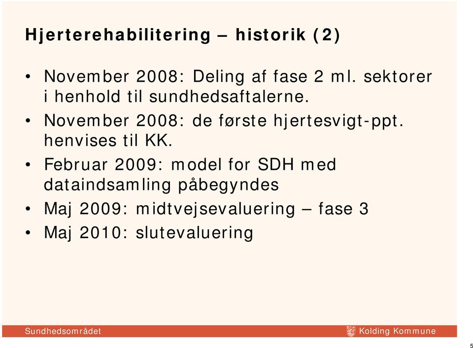 November 2008: de første hjertesvigt-ppt. henvises til KK.