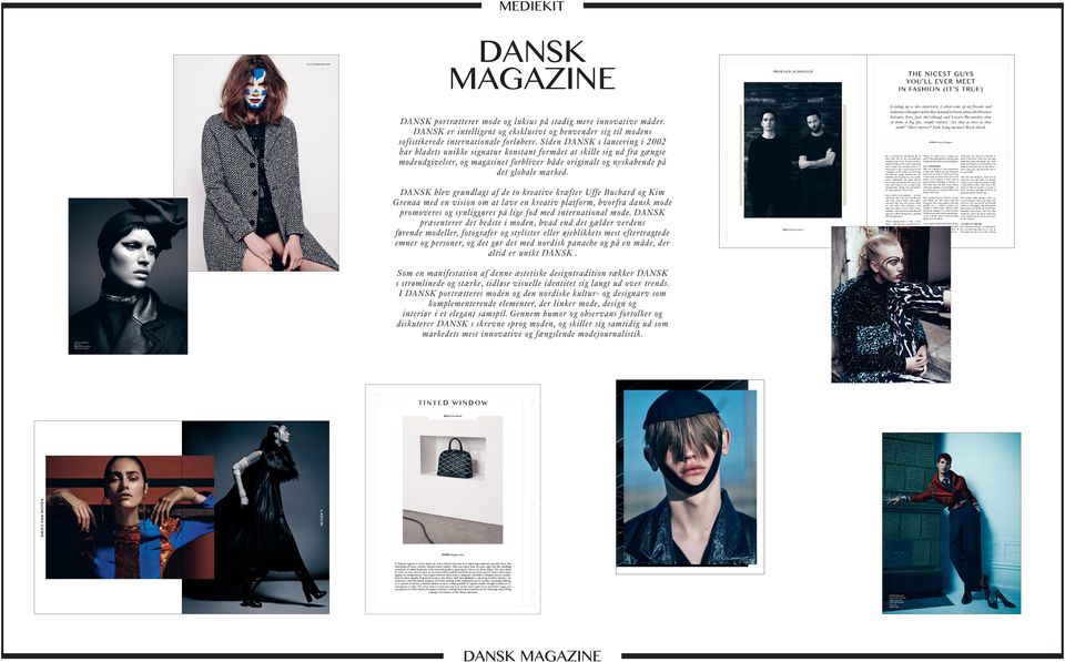 DANSK blev grundlagt af de to kreative kræfter Uffe Buchard og Kim Grenaa med en vision om at lave en kreativ platform, hvorfra dansk mode promoveres og synliggøres på lige fod med international mode.