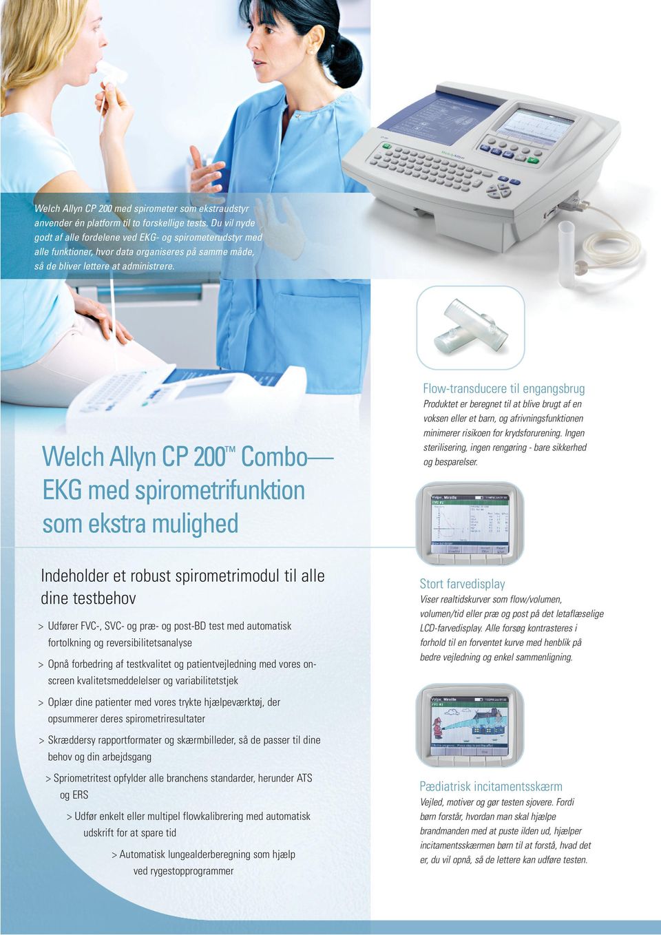 Welch Allyn CP 200 Combo EKG med spirometrifunktion som ekstra mulighed Flow-transducere til engangsbrug Produktet er beregnet til at blive brugt af en voksen eller et barn, og afrivningsfunktionen