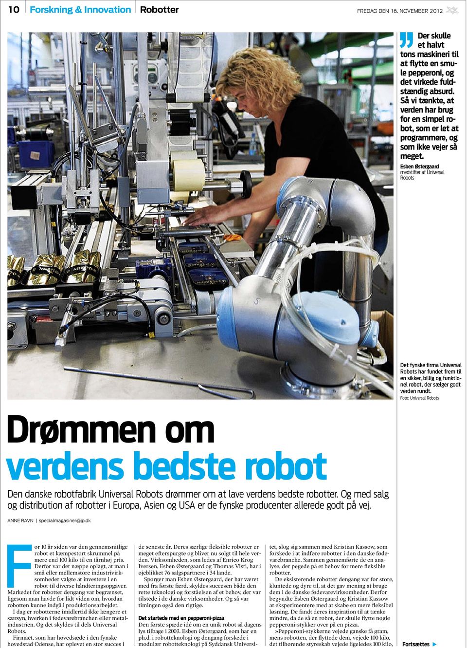 Esben Østergaard medstifter af Universal Robots Det fynske firma Universal Robots har fundet frem til en sikker, billig og funktionel robot, der sælger godt verden rundt.