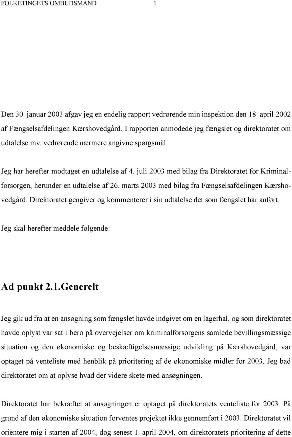 juli 2003 med bilag fra Direktoratet for Kriminalforsorgen, herunder en udtalelse af 26. marts 2003 med bilag fra Fængselsafdelingen Kærshovedgård.