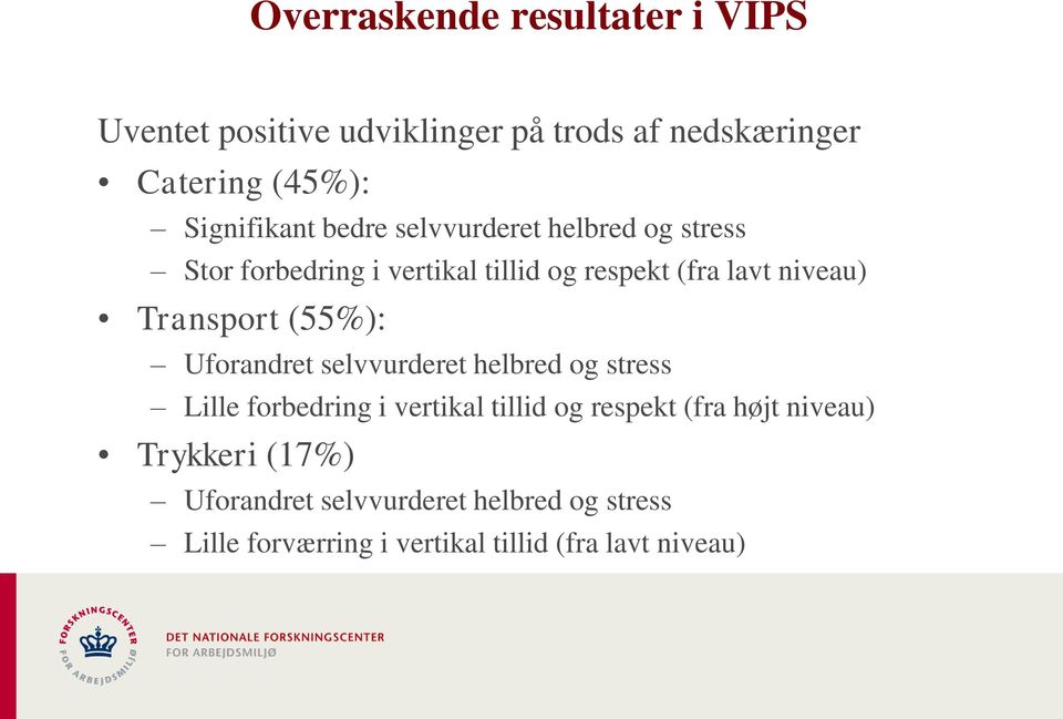 Transport (55%): Uforandret selvvurderet helbred og stress Lille forbedring i vertikal tillid og respekt (fra