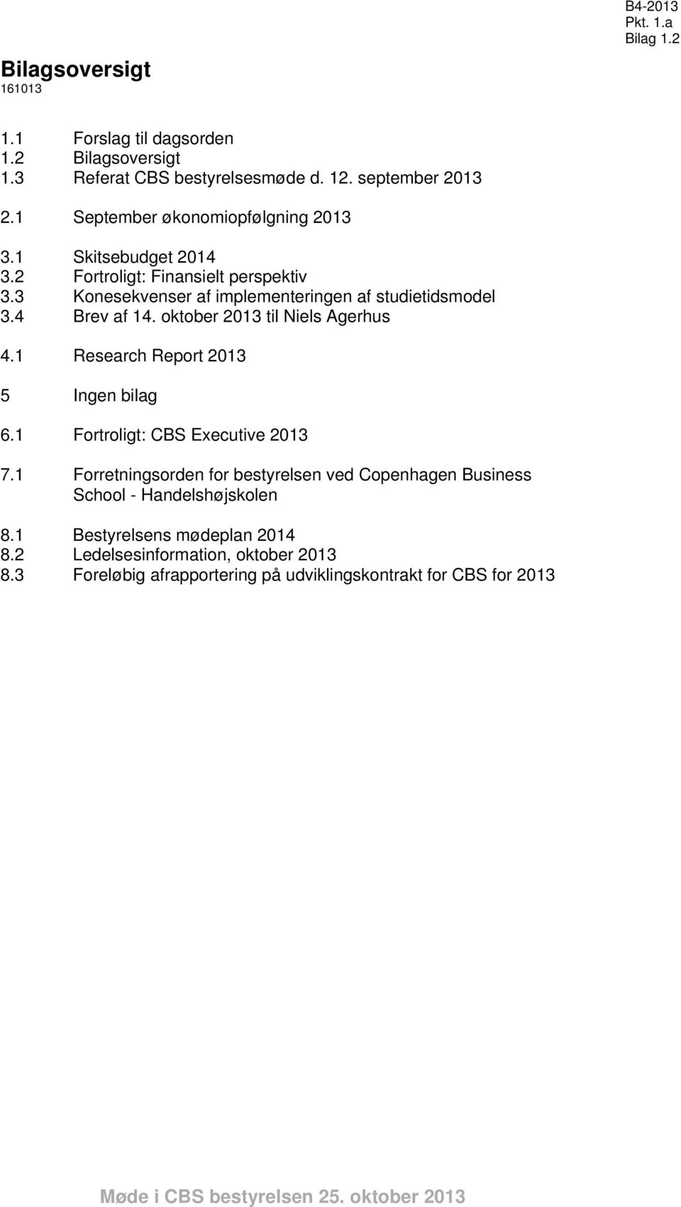 oktober 2013 til Niels Agerhus 4.1 Research Report 2013 5 Ingen bilag 6.1 Fortroligt: CBS Executive 2013 7.