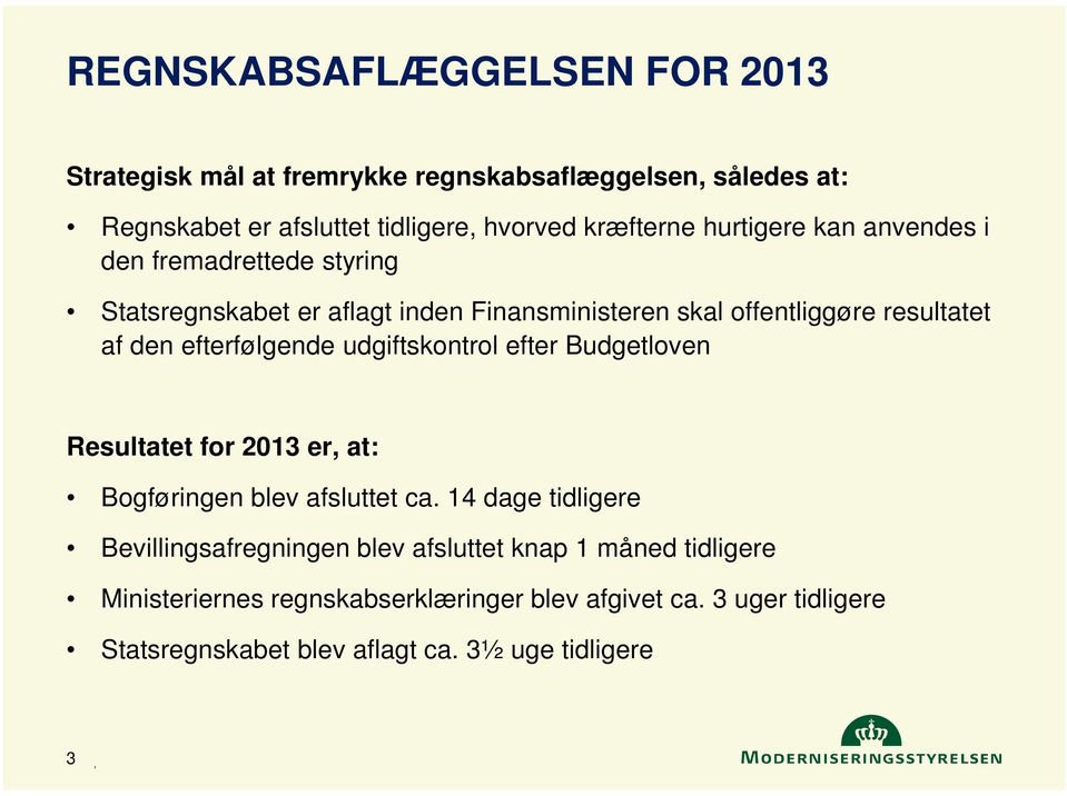 efterfølgende udgiftskontrol efter Budgetloven Resultatet for 2013 er, at: Bogføringen blev afsluttet ca.