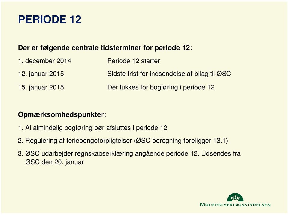 januar 2015 Der lukkes for bogføring i periode 12 Opmærksomhedspunkter: 1.