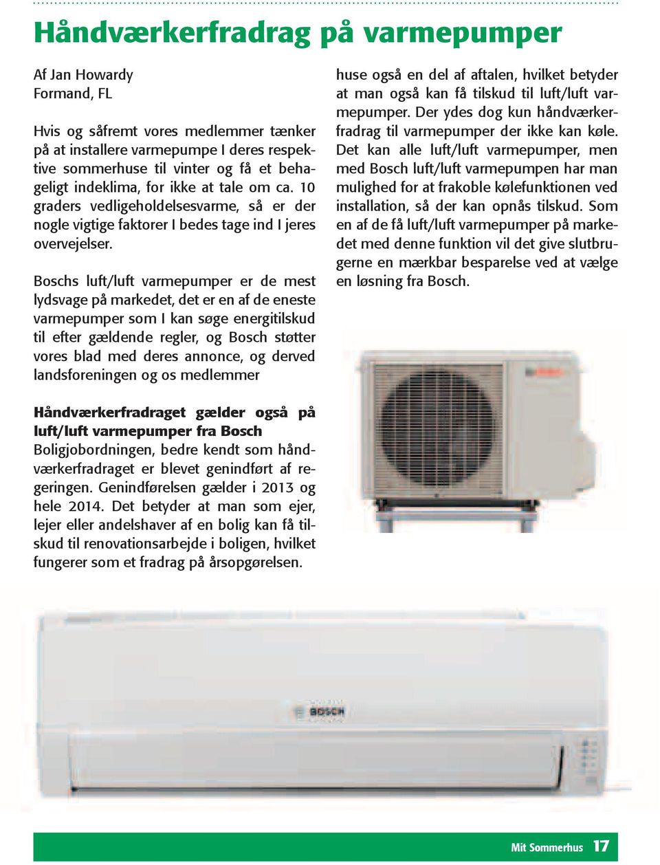 Boschs luft/luft varmepumper er de mest lydsvage på markedet, det er en af de eneste varmepumper som I kan søge energitilskud til efter gældende regler, og Bosch støtter vores blad med deres annonce,