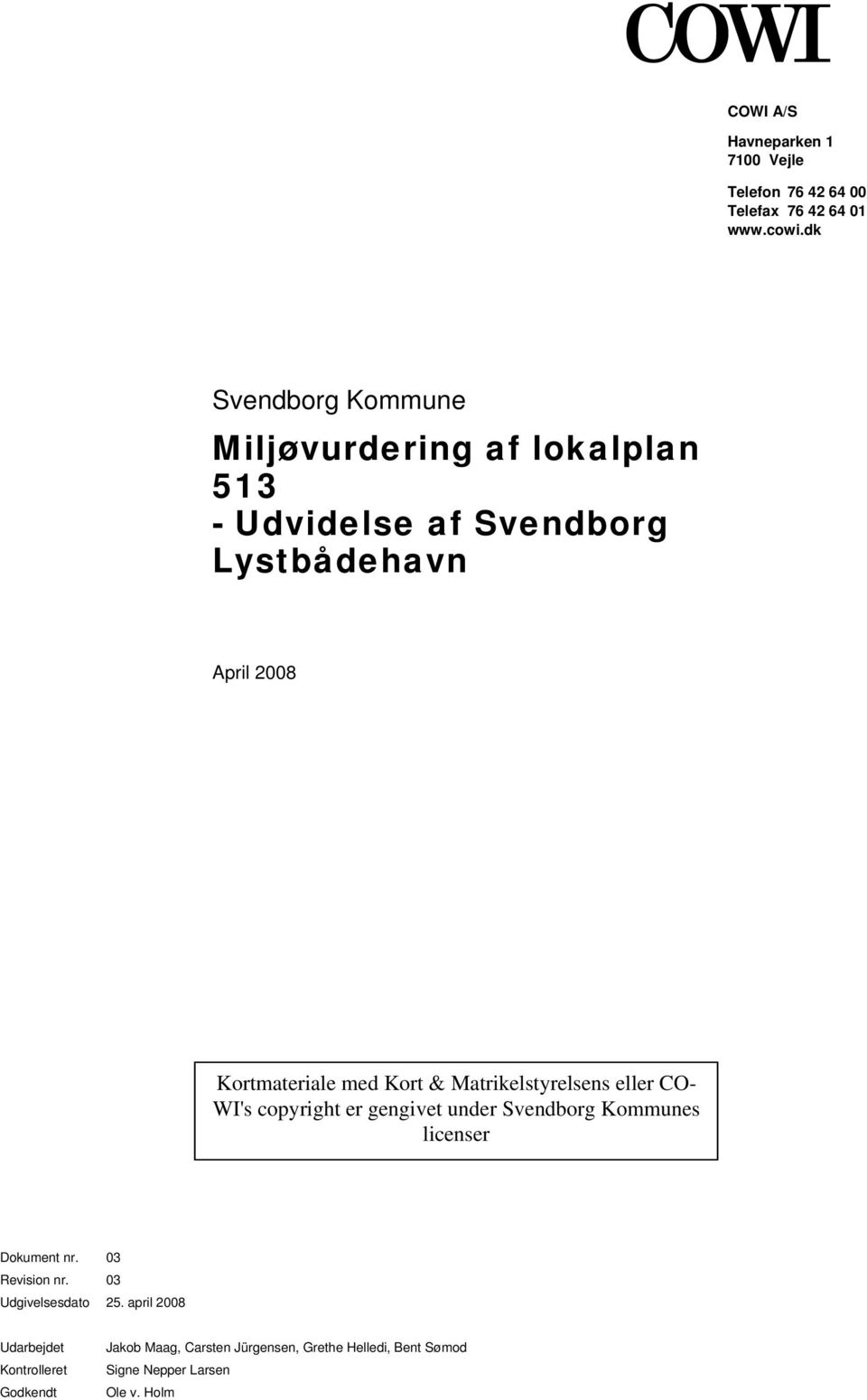 Kort & Matrikelstyrelsens eller CO- WI's copyright er gengivet under Svendborg Kommunes licenser Dokument nr.