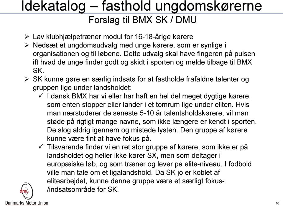 SK kunne gøre en særlig indsats for at fastholde frafaldne talenter og gruppen lige under landsholdet: I dansk BMX har vi eller har haft en hel del meget dygtige kørere, som enten stopper eller