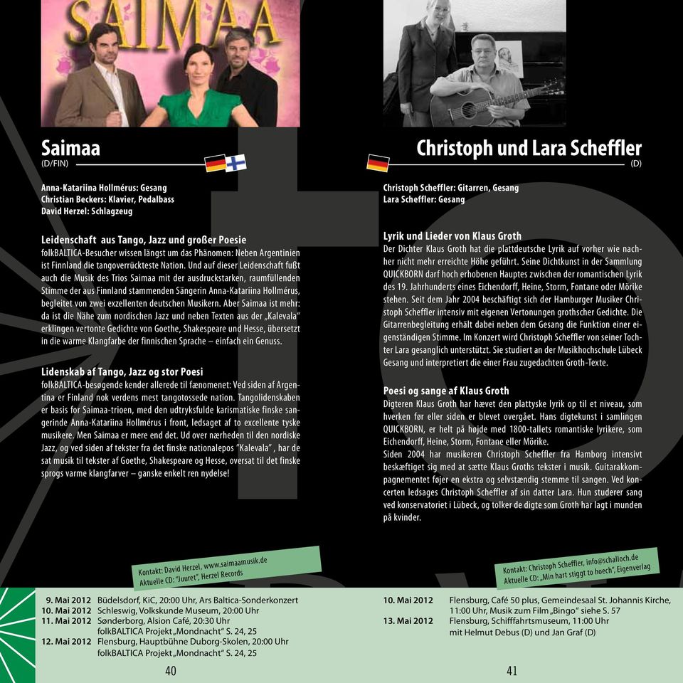 Und auf dieser Leidenschaft fußt auch die Musik des Trios Saimaa mit der ausdruckstarken, raumfüllenden Stimme der aus Finnland stammenden Sängerin Anna-Katariina Hollmérus, begleitet von zwei