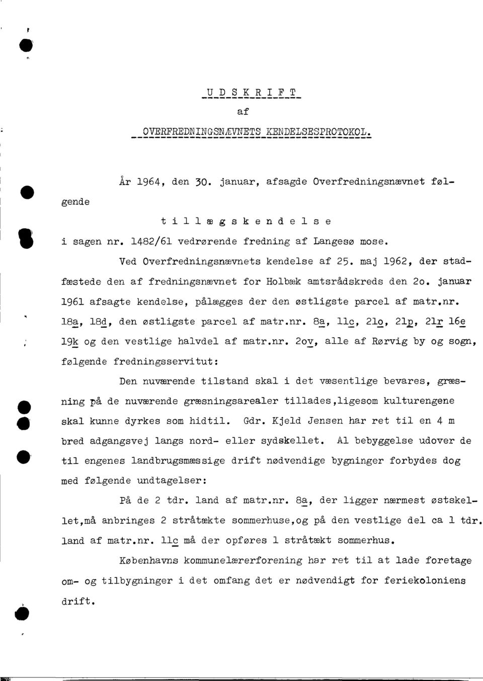 januar 1961 afsagte kendelse, pålægges der den østligste parcel af matr.nr.