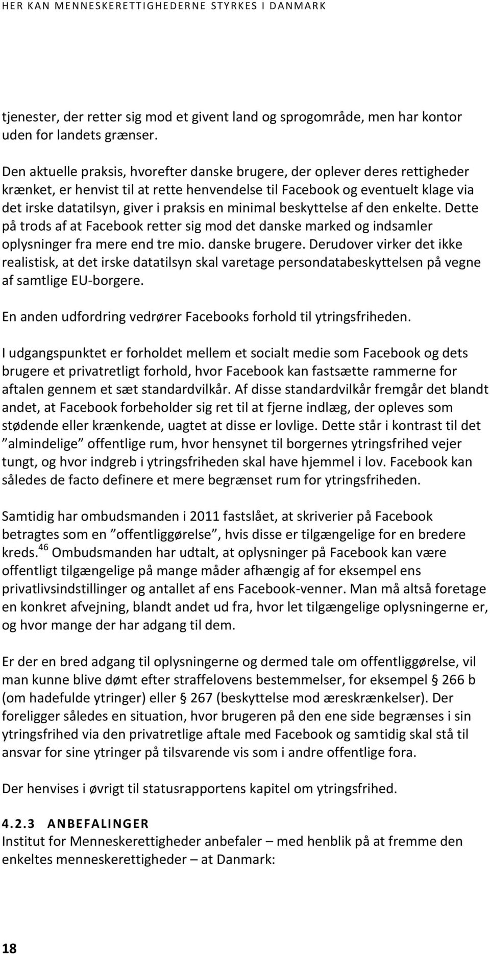 minimal beskyttelse af den enkelte. Dette på trods af at Facebook retter sig mod det danske marked og indsamler oplysninger fra mere end tre mio. danske brugere.