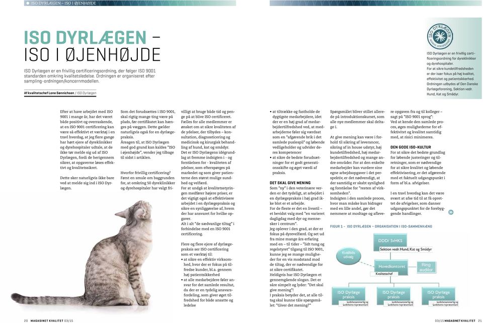 Af kvalitetschef Lone Sønnichsen / ISO Dyrlægen ISO Dyrlægen er en frivillig certificeringsordning for dyreklinikker og dyrehospitaler.