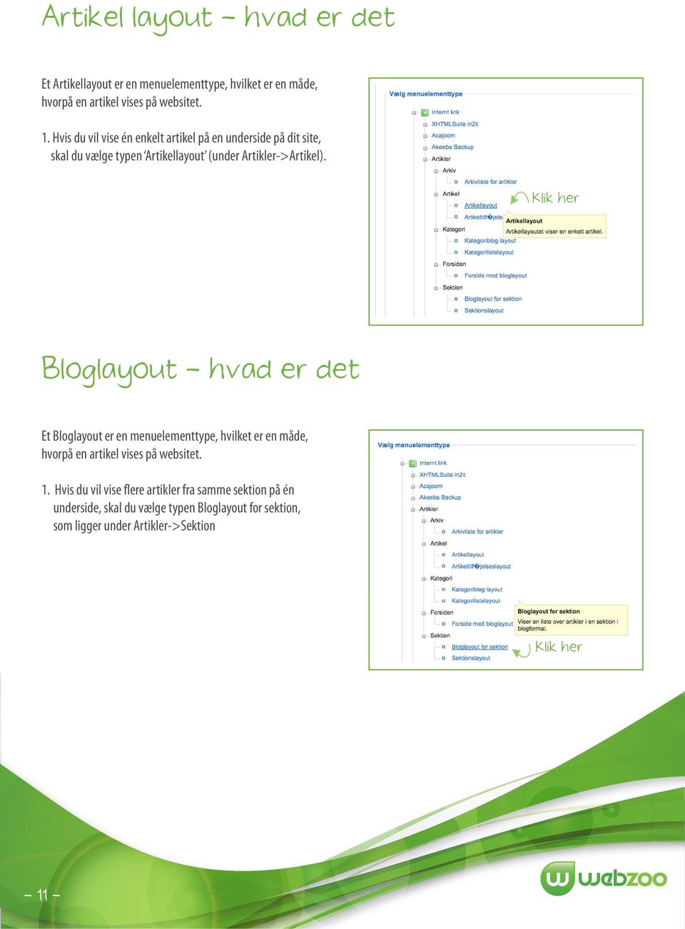 Klik her Bloglayout - hvad er det Et Bloglayout er en menuelementtype, hvilket er en måde, hvorpå en artikel vises på websitet. 1.