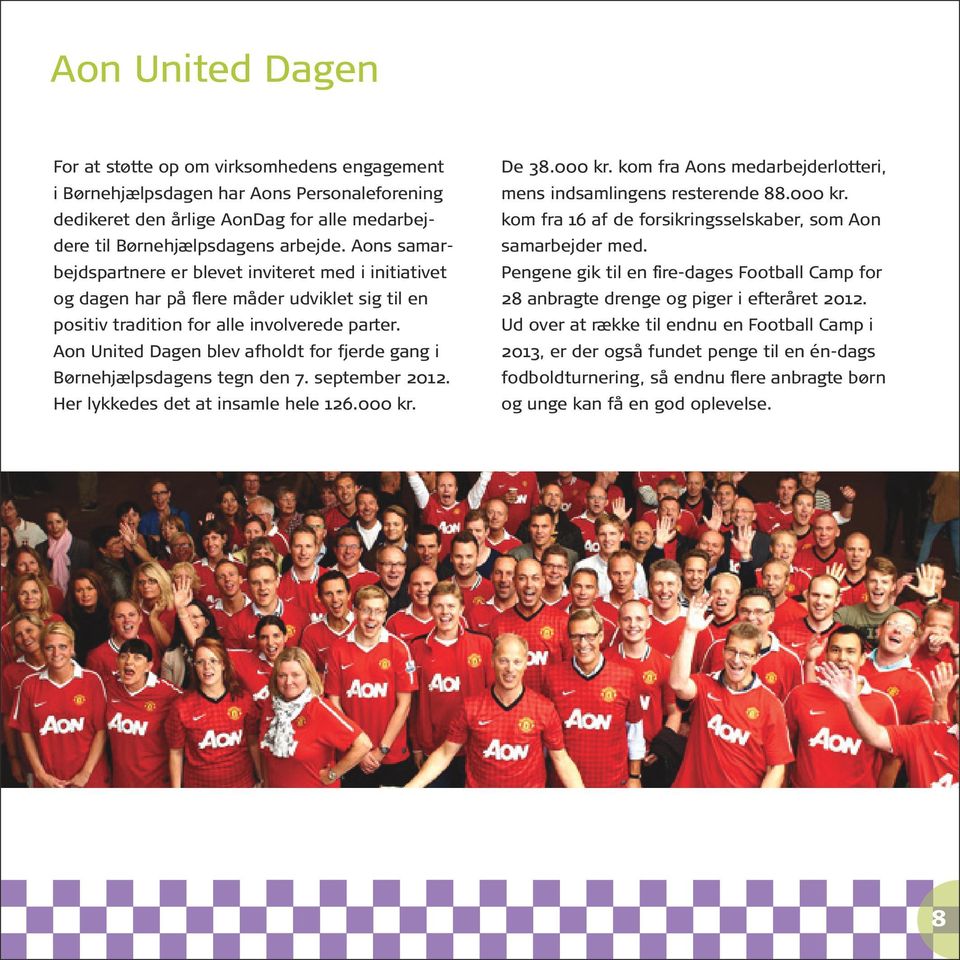 Aon United Dagen blev afholdt for fjerde gang i Børnehjælpsdagens tegn den 7. september 212. Her lykkedes det at insamle hele 126. kr.