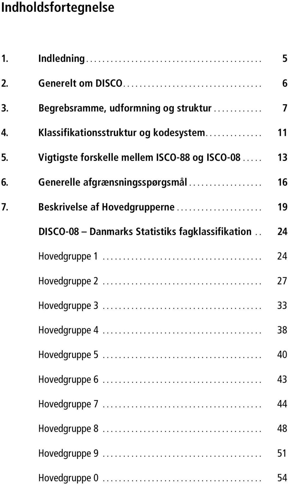 .. 16 7. Beskrivelse af Hovedgrupperne... 19 DISCO-08 Danmarks Statistiks fagklassifikation.. 24 Hovedgruppe 1... 24 Hovedgruppe 2.